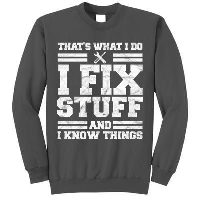 That's What I Do I Fix Stuff And I Know Things Funny Tall Sweatshirt