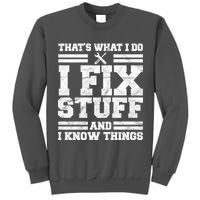 That's What I Do I Fix Stuff And I Know Things Funny Tall Sweatshirt