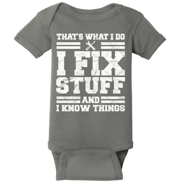 That's What I Do I Fix Stuff And I Know Things Funny Baby Bodysuit