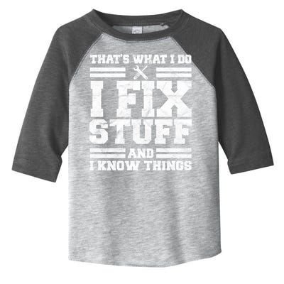 That's What I Do I Fix Stuff And I Know Things Funny Toddler Fine Jersey T-Shirt
