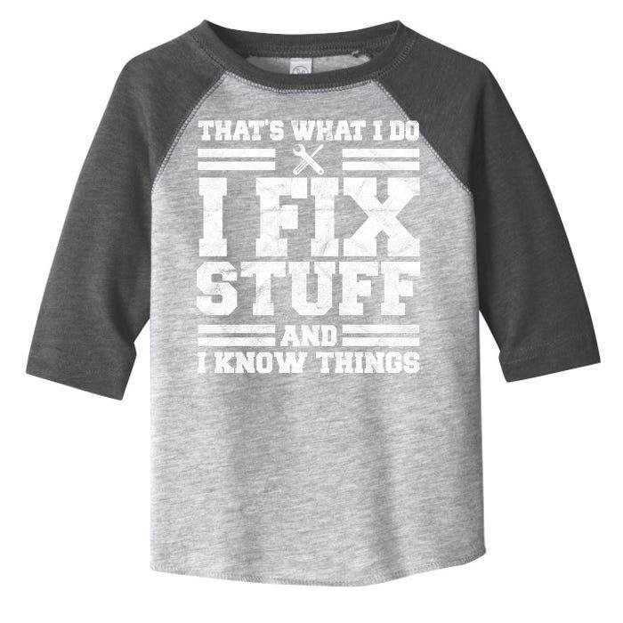 That's What I Do I Fix Stuff And I Know Things Funny Toddler Fine Jersey T-Shirt