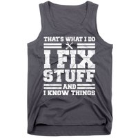 That's What I Do I Fix Stuff And I Know Things Funny Tank Top