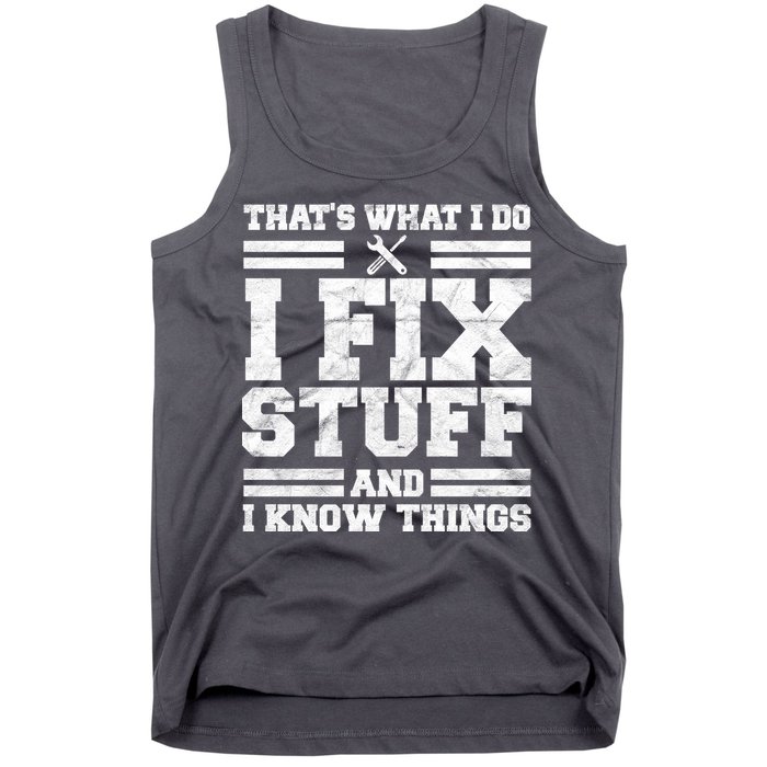 That's What I Do I Fix Stuff And I Know Things Funny Tank Top