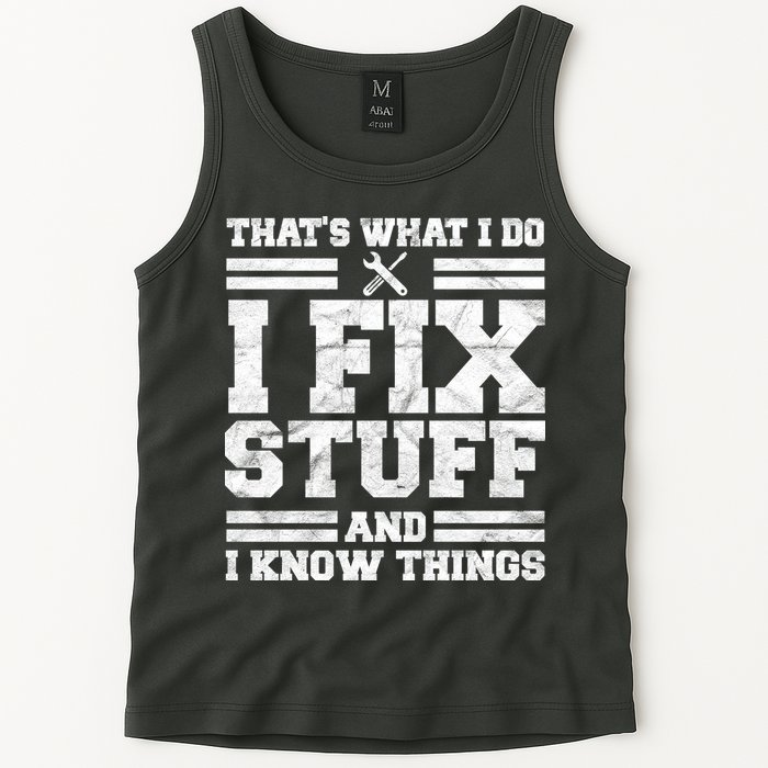 That's What I Do I Fix Stuff And I Know Things Funny Tank Top