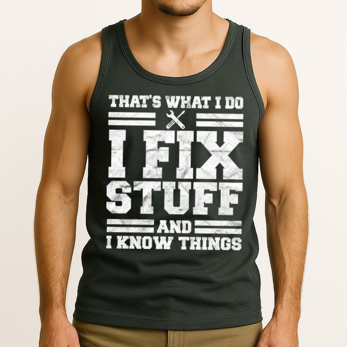 That's What I Do I Fix Stuff And I Know Things Funny Tank Top