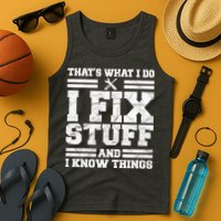That's What I Do I Fix Stuff And I Know Things Funny Tank Top