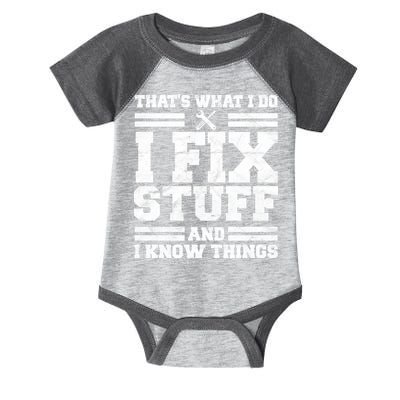 That's What I Do I Fix Stuff And I Know Things Funny Infant Baby Jersey Bodysuit