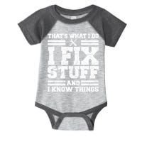 That's What I Do I Fix Stuff And I Know Things Funny Infant Baby Jersey Bodysuit