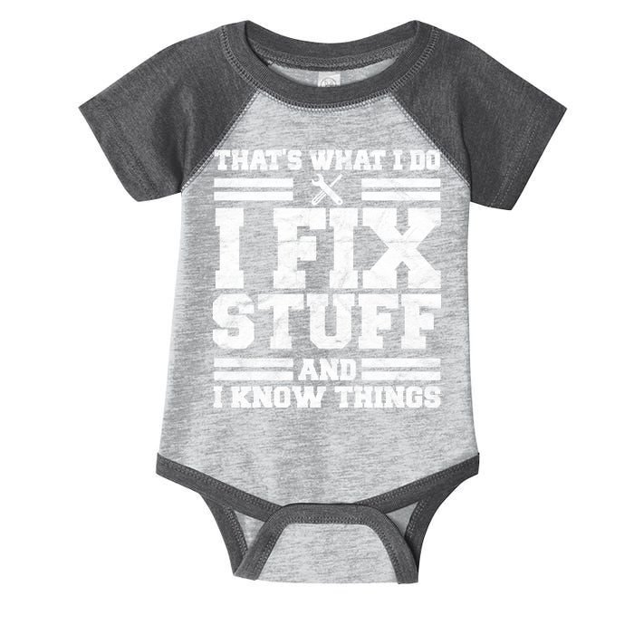 That's What I Do I Fix Stuff And I Know Things Funny Infant Baby Jersey Bodysuit