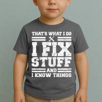 That's What I Do I Fix Stuff And I Know Things Funny Toddler T-Shirt