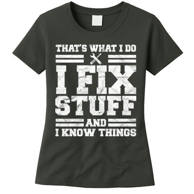 That's What I Do I Fix Stuff And I Know Things Funny Women's T-Shirt