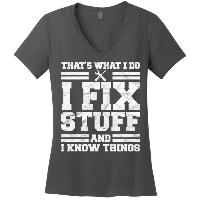 That's What I Do I Fix Stuff And I Know Things Funny Women's V-Neck T-Shirt