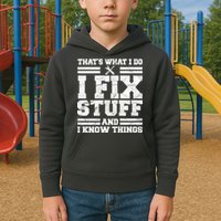 That's What I Do I Fix Stuff And I Know Things Funny Kids Hoodie
