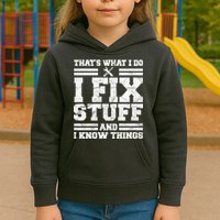 That's What I Do I Fix Stuff And I Know Things Funny Kids Hoodie