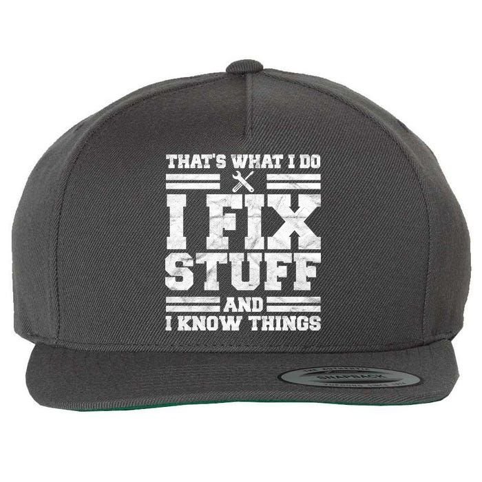 That's What I Do I Fix Stuff And I Know Things Funny Wool Snapback Cap