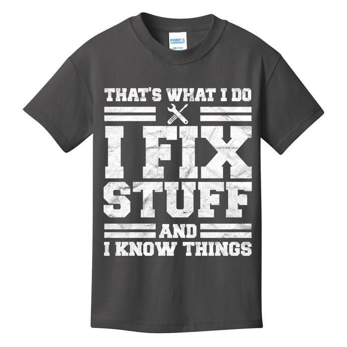 That's What I Do I Fix Stuff And I Know Things Funny Kids T-Shirt