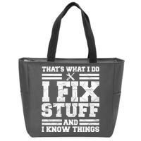 That's What I Do I Fix Stuff And I Know Things Funny Zip Tote Bag