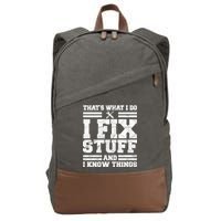 That's What I Do I Fix Stuff And I Know Things Funny Cotton Canvas Backpack