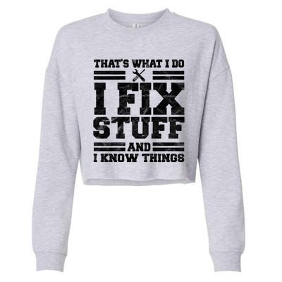 That's What I Do I Fix Stuff And I Know Things Funny Cropped Pullover Crew