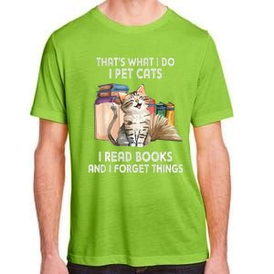 Thats What I Do I Pet Cats I Read Books And I Forget Things Adult ChromaSoft Performance T-Shirt