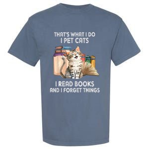 Thats What I Do I Pet Cats I Read Books And I Forget Things Garment-Dyed Heavyweight T-Shirt