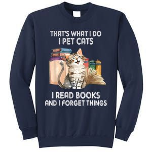 Thats What I Do I Pet Cats I Read Books And I Forget Things Sweatshirt