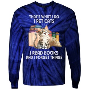 Thats What I Do I Pet Cats I Read Books And I Forget Things Tie-Dye Long Sleeve Shirt