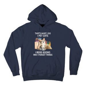 Thats What I Do I Pet Cats I Read Books And I Forget Things Tall Hoodie