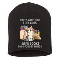 That's What I Do I Pet Cats I Read Books And I Forget Things Short Acrylic Beanie