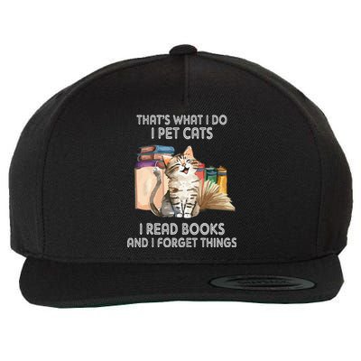 That's What I Do I Pet Cats I Read Books And I Forget Things Wool Snapback Cap