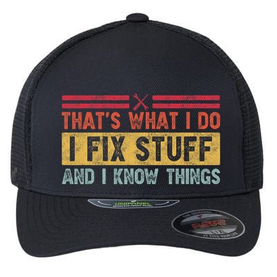 That's What I Do I Fix Stuff And I Know Things Funny Saying Flexfit Unipanel Trucker Cap