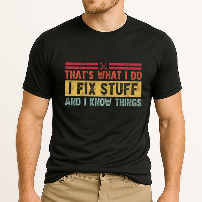 That's What I Do I Fix Stuff And I Know Things Funny Saying Performance Shirt