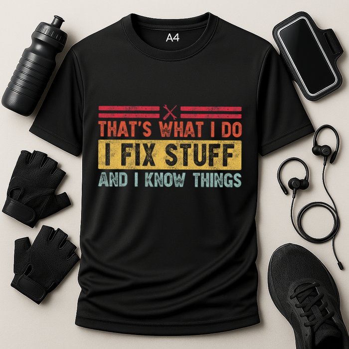 That's What I Do I Fix Stuff And I Know Things Funny Saying Performance Shirt