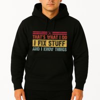 That's What I Do I Fix Stuff And I Know Things Funny Saying Hoodie