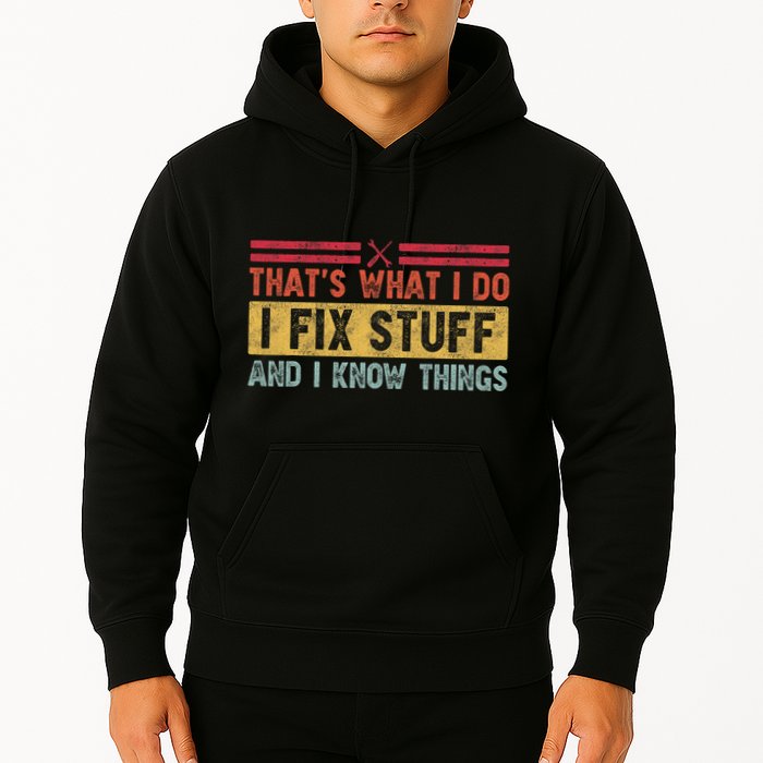 That's What I Do I Fix Stuff And I Know Things Funny Saying Hoodie