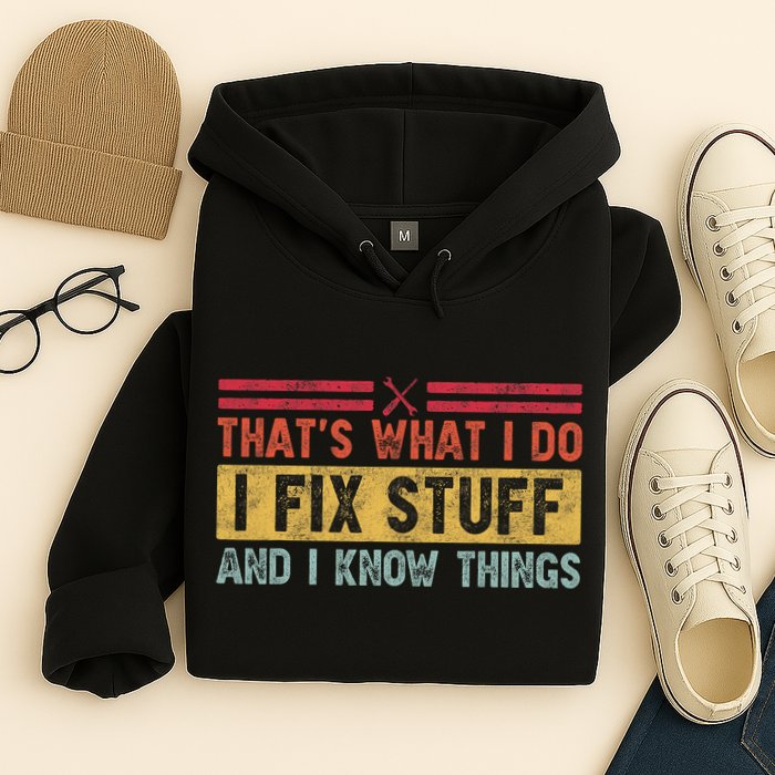 That's What I Do I Fix Stuff And I Know Things Funny Saying Hoodie