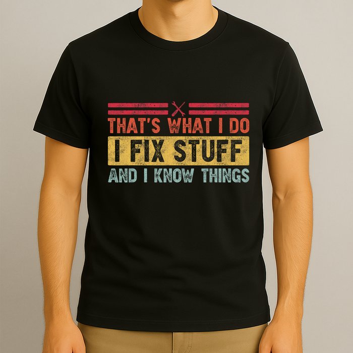 That's What I Do I Fix Stuff And I Know Things Funny Saying T-Shirt