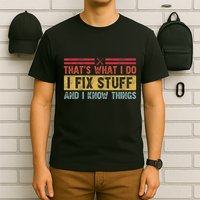 That's What I Do I Fix Stuff And I Know Things Funny Saying T-Shirt