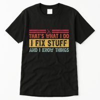 That's What I Do I Fix Stuff And I Know Things Funny Saying Tall T-Shirt