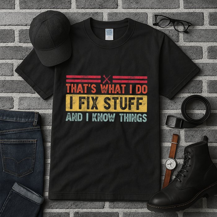 That's What I Do I Fix Stuff And I Know Things Funny Saying Tall T-Shirt