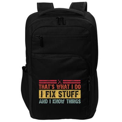 That's What I Do I Fix Stuff And I Know Things Funny Saying Impact Tech Backpack