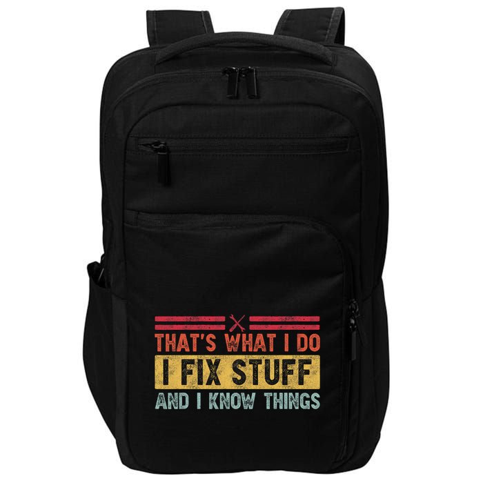 That's What I Do I Fix Stuff And I Know Things Funny Saying Impact Tech Backpack