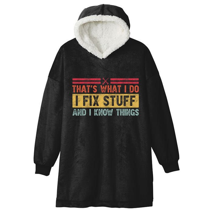 That's What I Do I Fix Stuff And I Know Things Funny Saying Hooded Wearable Blanket