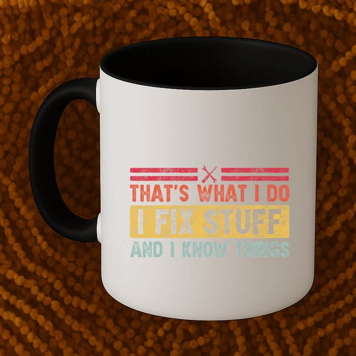 That's What I Do I Fix Stuff And I Know Things Funny Saying Mug