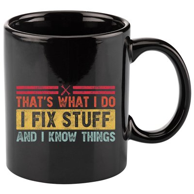 That's What I Do I Fix Stuff And I Know Things Funny Saying 11oz C Handle Ceramic Mug