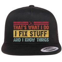That's What I Do I Fix Stuff And I Know Things Funny Saying Flatbill Hat