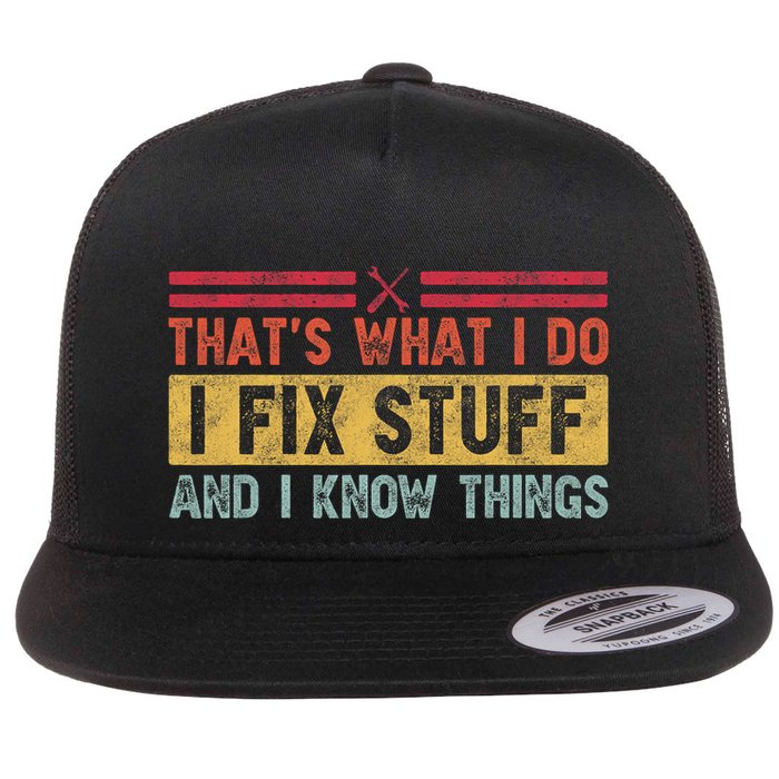That's What I Do I Fix Stuff And I Know Things Funny Saying Flatbill Hat