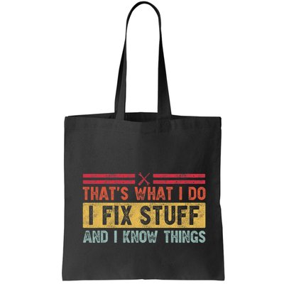 That's What I Do I Fix Stuff And I Know Things Funny Saying Bag