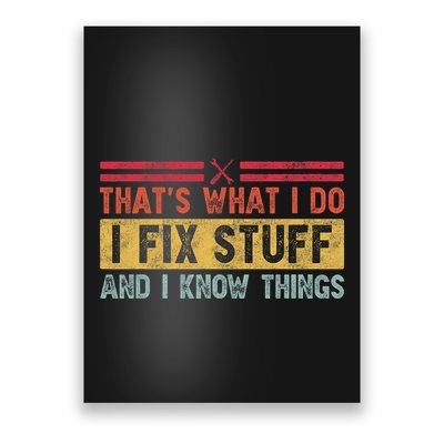 That's What I Do I Fix Stuff And I Know Things Funny Saying Poster
