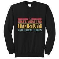 That's What I Do I Fix Stuff And I Know Things Funny Saying Tall Sweatshirt